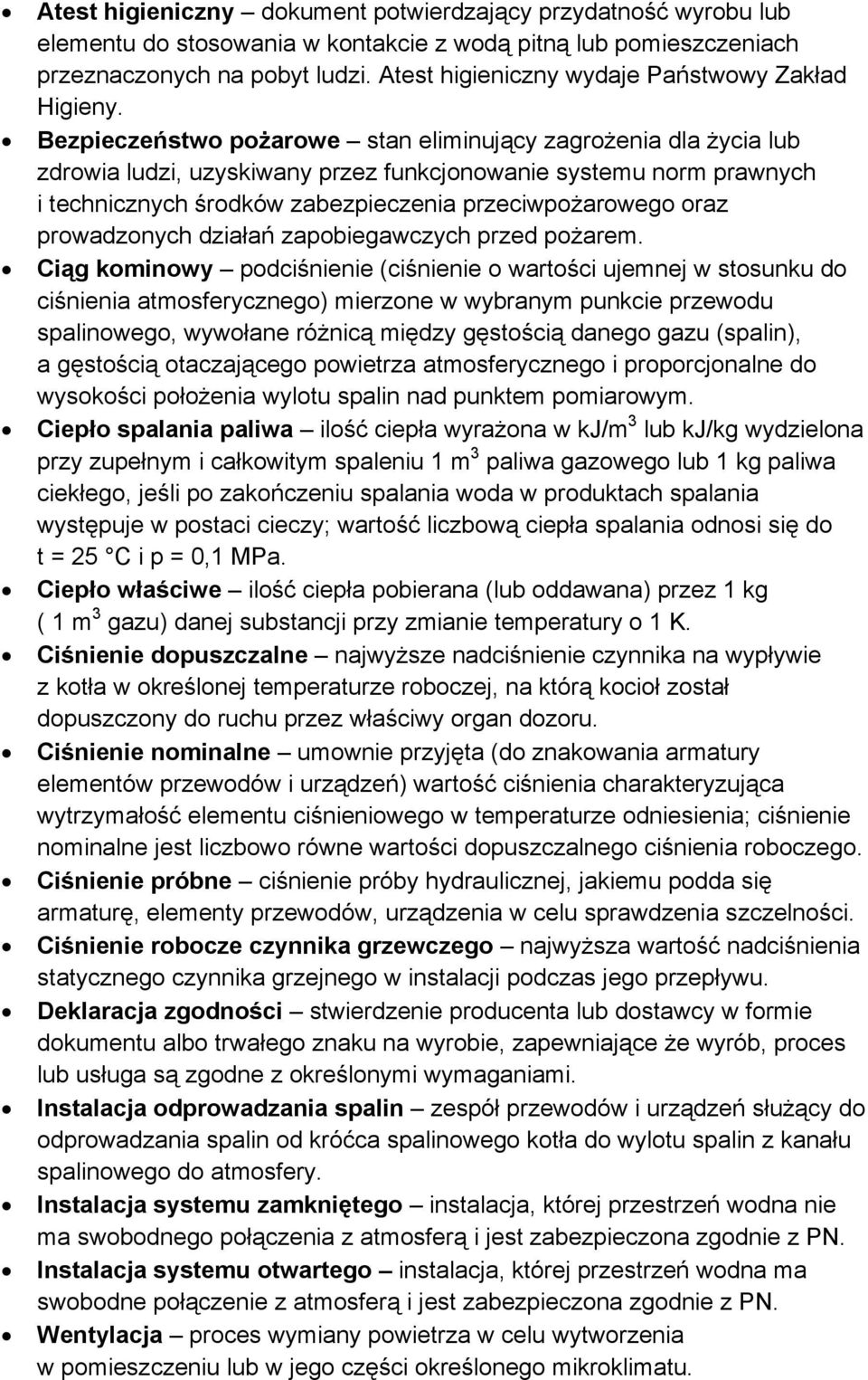 Bezpieczeństwo pożarowe stan eliminujący zagrożenia dla życia lub zdrowia ludzi, uzyskiwany przez funkcjonowanie systemu norm prawnych i technicznych środków zabezpieczenia przeciwpożarowego oraz