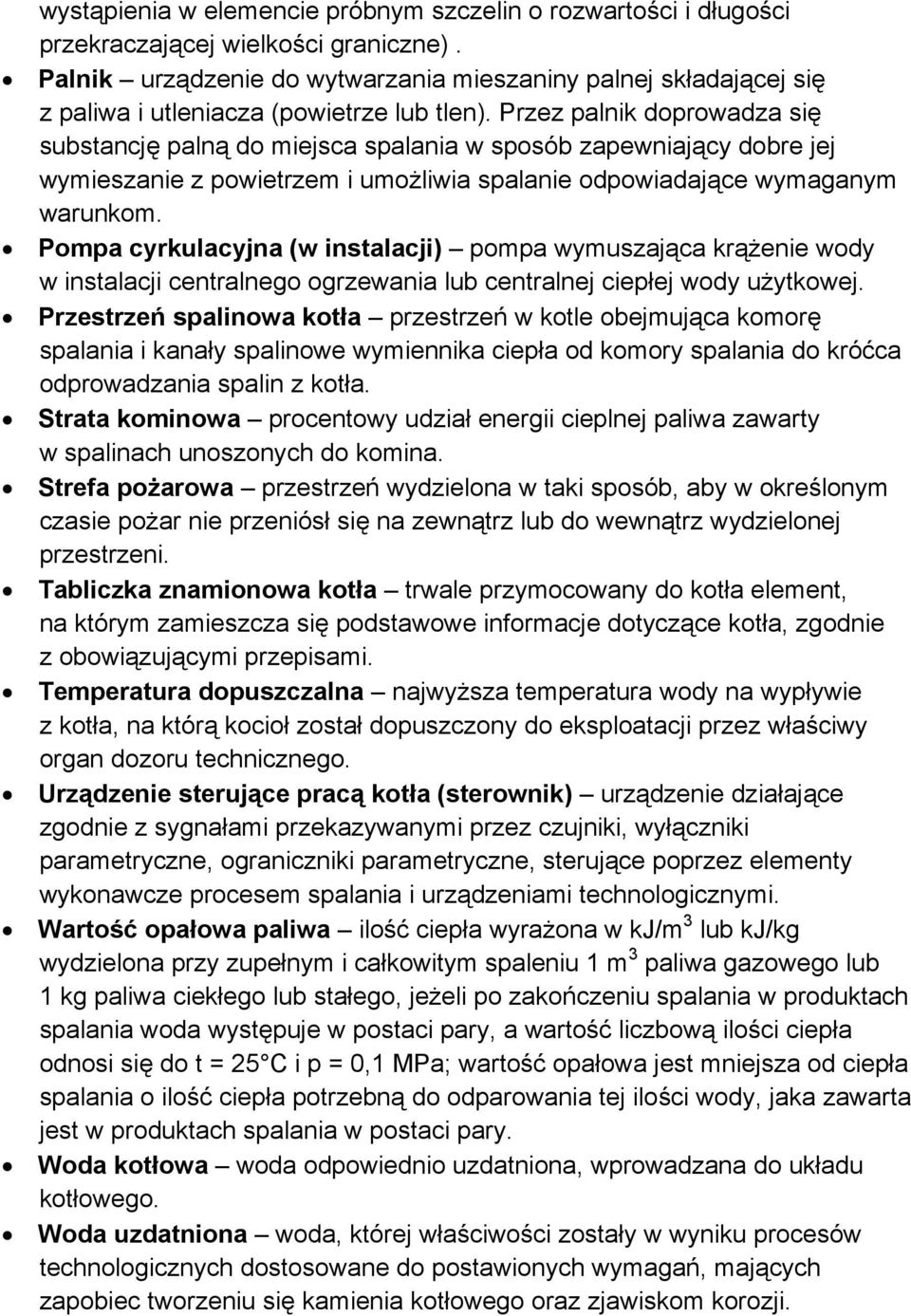 Przez palnik doprowadza się substancję palną do miejsca spalania w sposób zapewniający dobre jej wymieszanie z powietrzem i umożliwia spalanie odpowiadające wymaganym warunkom.