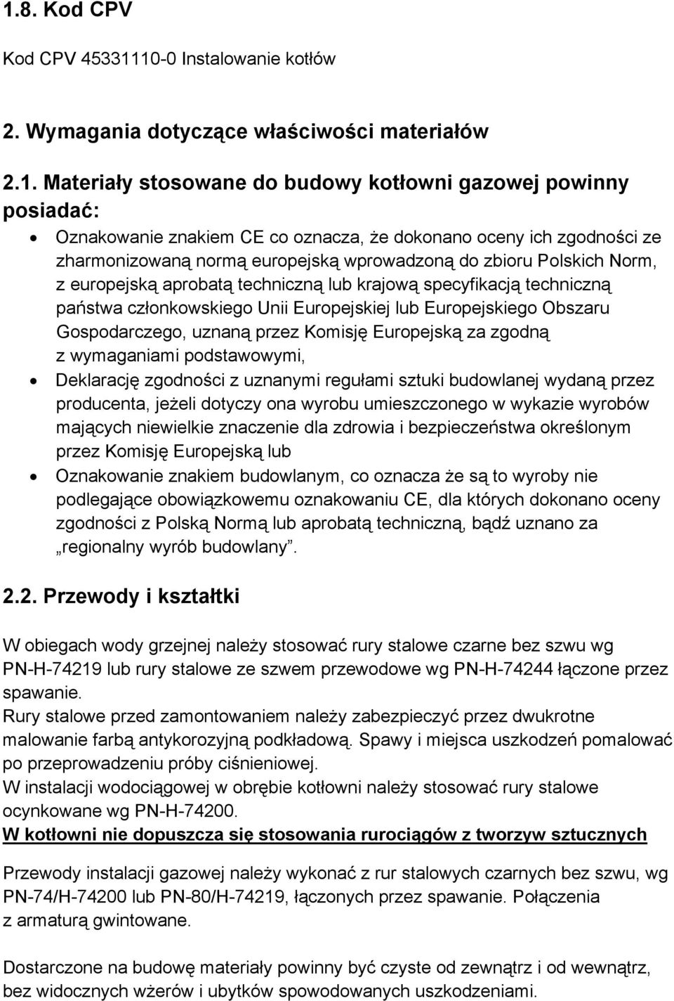 członkowskiego Unii Europejskiej lub Europejskiego Obszaru Gospodarczego, uznaną przez Komisję Europejską za zgodną z wymaganiami podstawowymi, Deklarację zgodności z uznanymi regułami sztuki