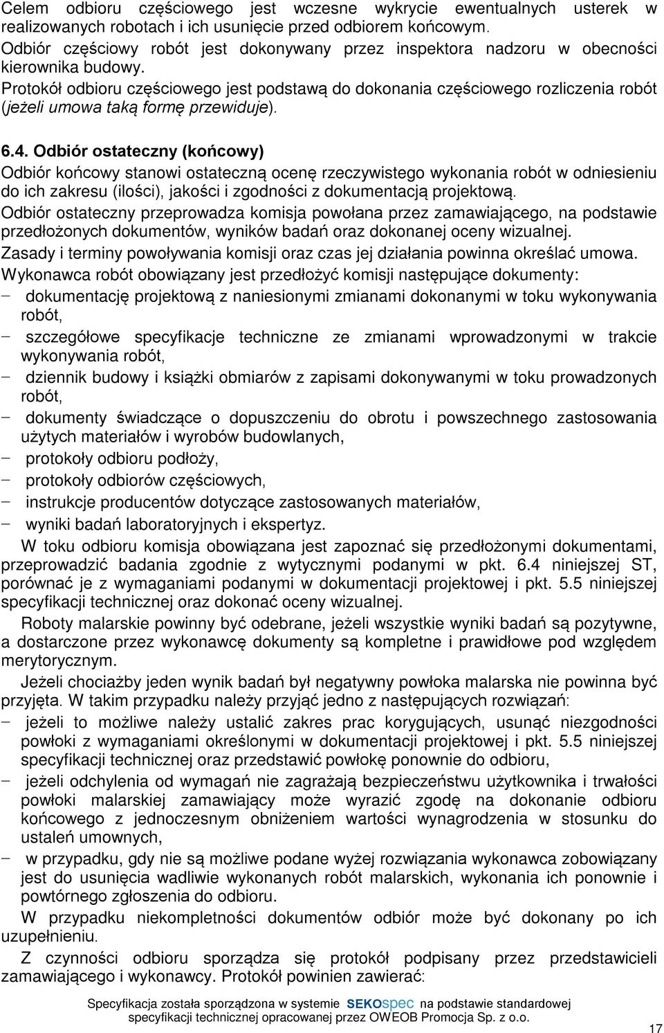 Protokóù odbioru czêœciowego jest podstaw¹ do dokonania czêœciowego rozliczenia robót (je eli umowa tak¹ formê przewiduje). 6.4.