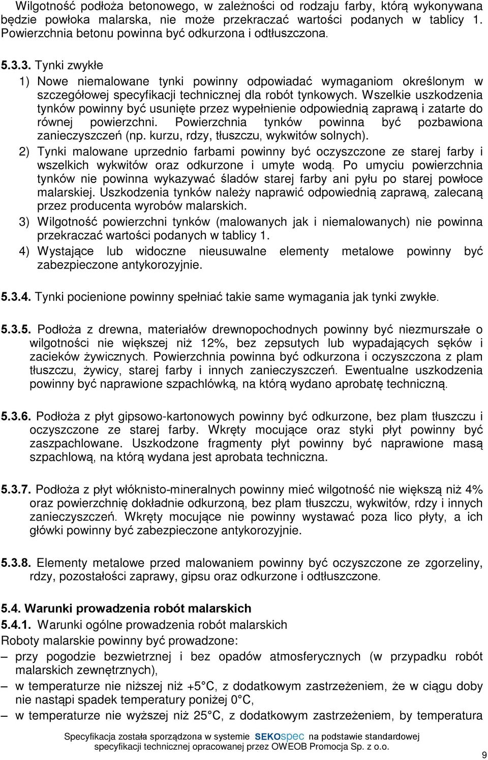 3. Tynki zwykùe 1) Nowe niemalowane tynki powinny odpowiadaã wymaganiom okreœlonym w szczegóùowej specyfikacji technicznej dla robót tynkowych.