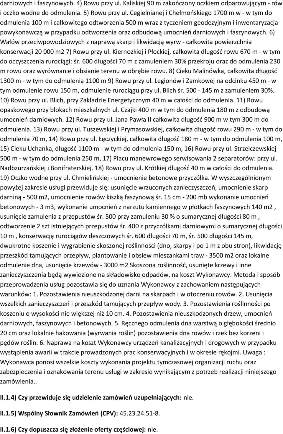 faszynwych. 6) Wałów przeciwpwdziwych z naprawą skarp i likwidacją wyrw - całkwita pwierzchnia knserwacji 20 000 m2 7) Rwu przy ul.