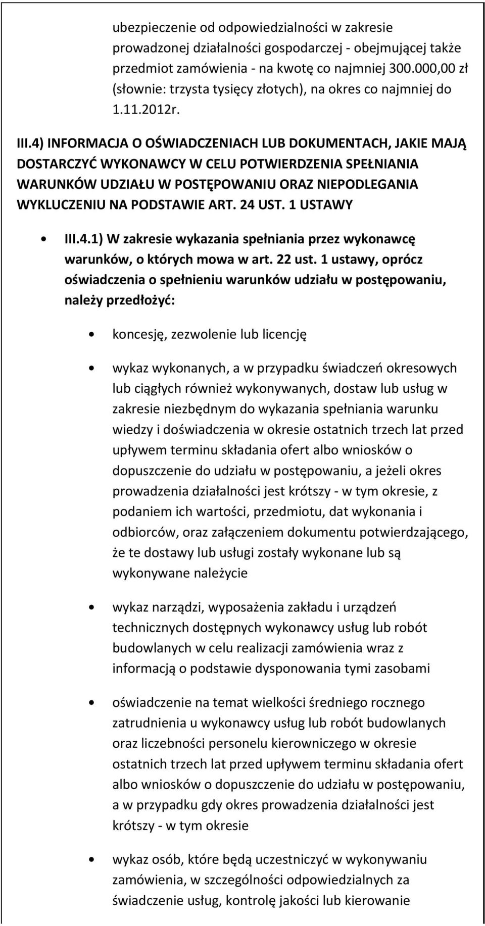 4) INFORMACJA O OŚWIADCZENIACH LUB DOKUMENTACH, JAKIE MAJĄ DOSTARCZYĆ WYKONAWCY W CELU POTWIERDZENIA SPEŁNIANIA WARUNKÓW UDZIAŁU W POSTĘPOWANIU ORAZ NIEPODLEGANIA WYKLUCZENIU NA PODSTAWIE ART. 24 UST.