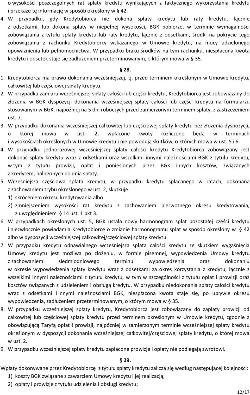 tytułu spłaty kredytu lub raty kredytu, łącznie z odsetkami, środki na pokrycie tego zobowiązania z rachunku Kredytobiorcy wskazanego w Umowie kredytu, na mocy udzielonego upoważnienia lub