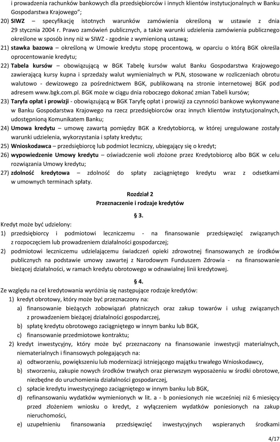 Prawo zamówień publicznych, a także warunki udzielenia zamówienia publicznego określone w sposób inny niż w SIWZ - zgodnie z wymienioną ustawą; 21) stawka bazowa określoną w Umowie kredytu stopę