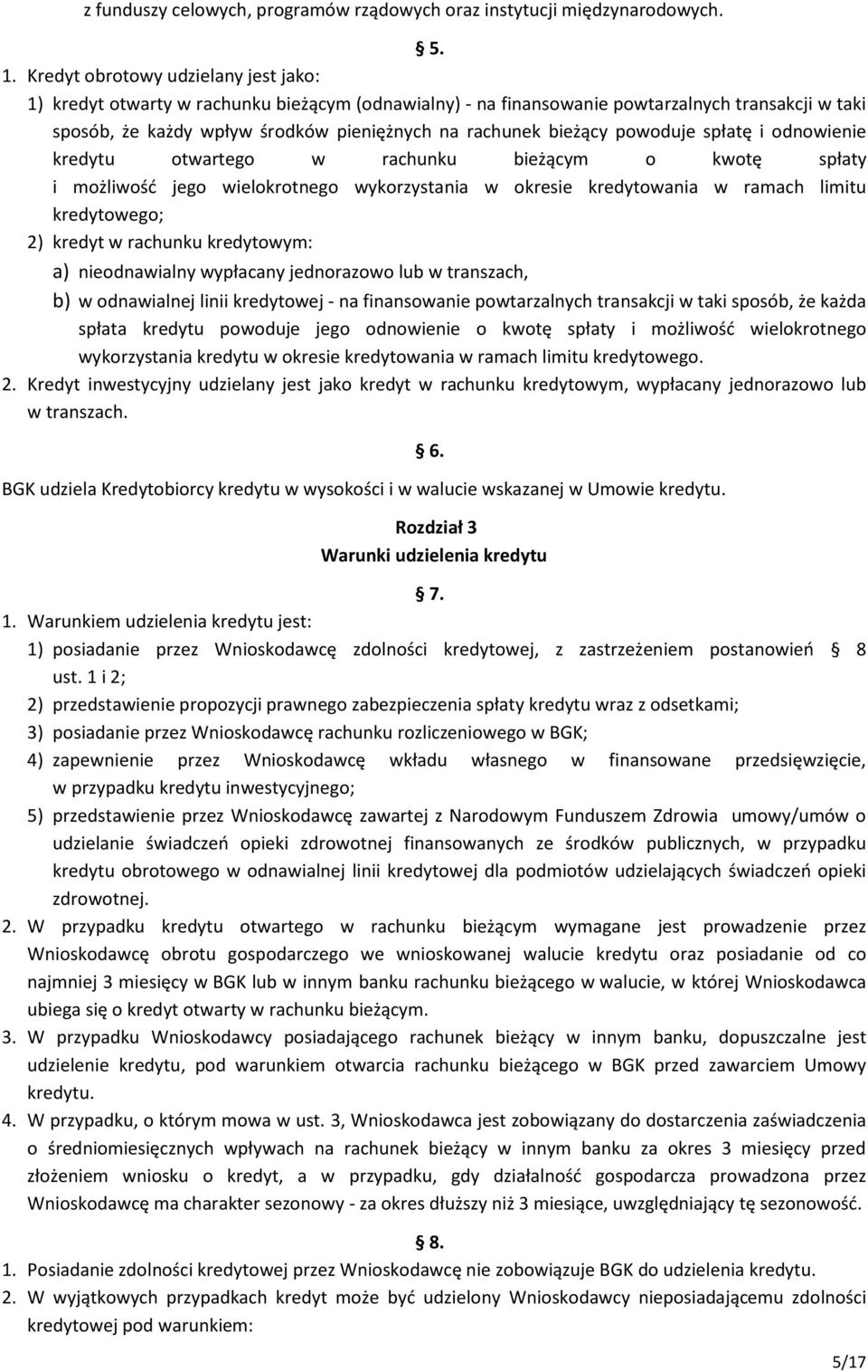 bieżący powoduje spłatę i odnowienie kredytu otwartego w rachunku bieżącym o kwotę spłaty i możliwość jego wielokrotnego wykorzystania w okresie kredytowania w ramach limitu kredytowego; 2) kredyt w