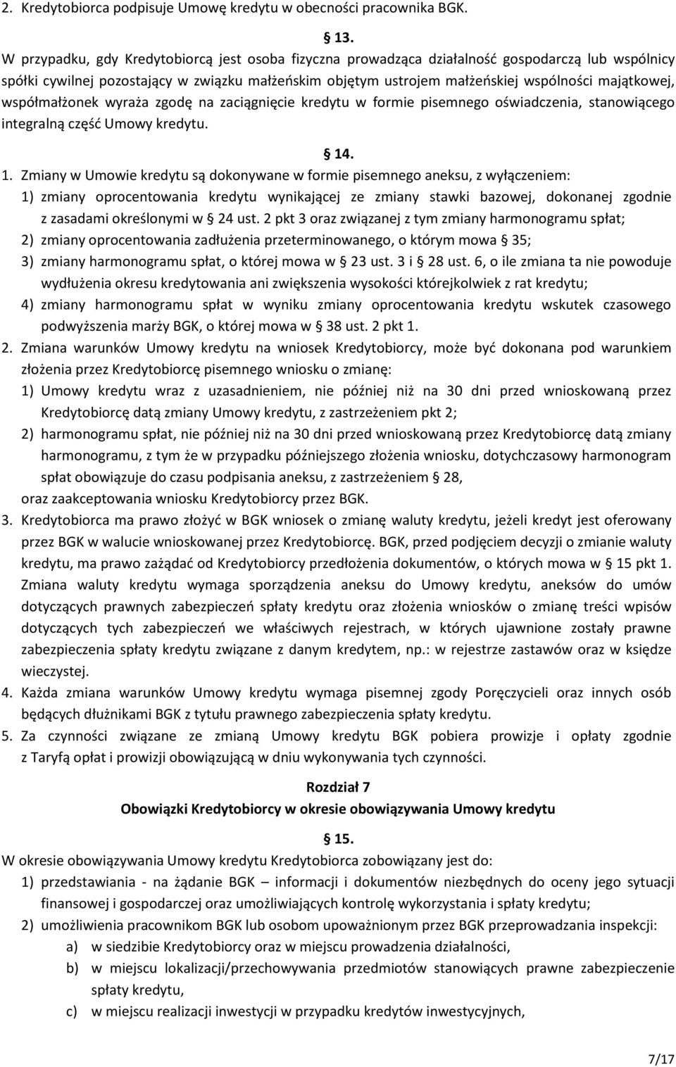 majątkowej, współmałżonek wyraża zgodę na zaciągnięcie kredytu w formie pisemnego oświadczenia, stanowiącego integralną część Umowy kredytu. 14