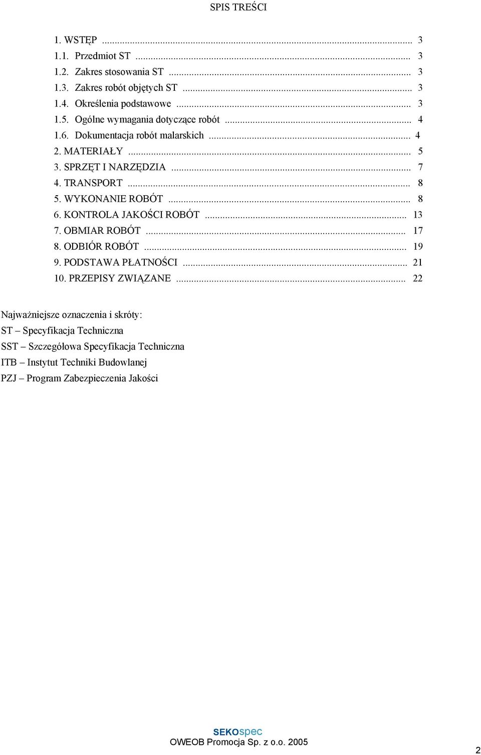 WYKONANIE ROBÓT... 8 6. KONTROLA JAKOŚCI ROBÓT... 13 7. OBMIAR ROBÓT... 17 8. ODBIÓR ROBÓT... 19 9. PODSTAWA PŁATNOŚCI... 21 10. PRZEPISY ZWIĄZANE.