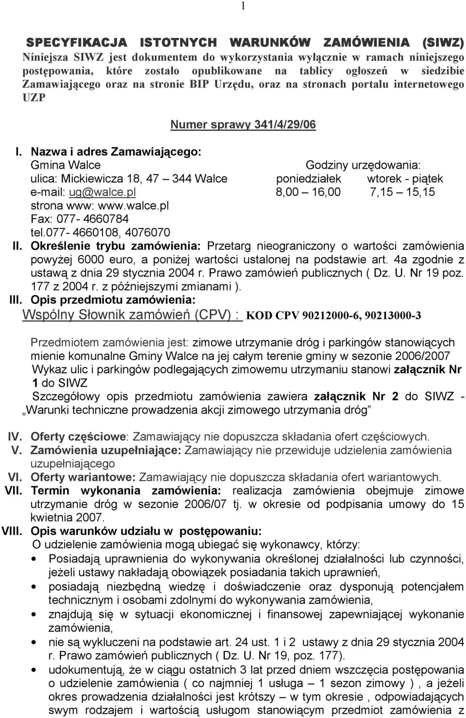 Nazwa i adres Zamawiającego: Gmina Walce Numer sprawy 341/4/29/06 Godziny urzędowania: ulica: Mickiewicza 18, 47 344 Walce poniedziałek wtorek - piątek e-mail: ug@walce.