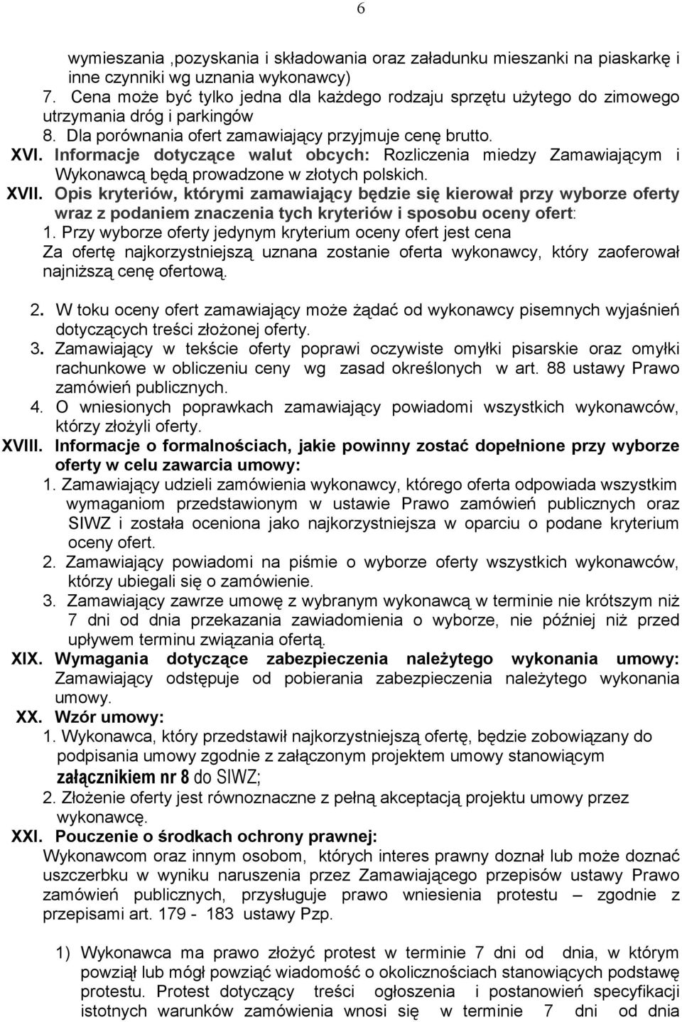 Informacje dotyczące walut obcych: Rozliczenia miedzy Zamawiającym i Wykonawcą będą prowadzone w złotych polskich. XVII.