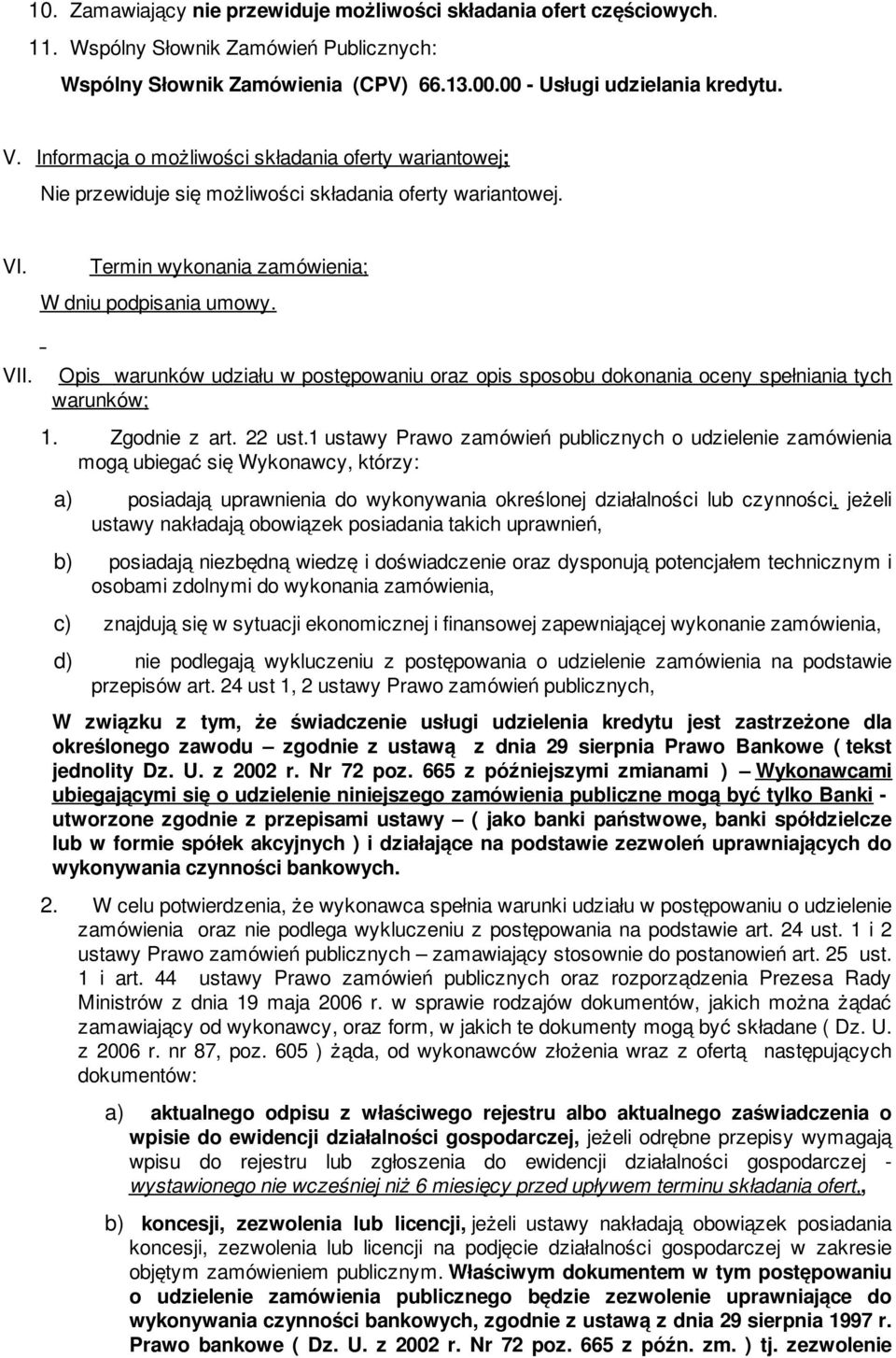 Opis warunków udziału w postępowaniu oraz opis sposobu dokonania oceny spełniania tych warunków; 1. Zgodnie z art. 22 ust.