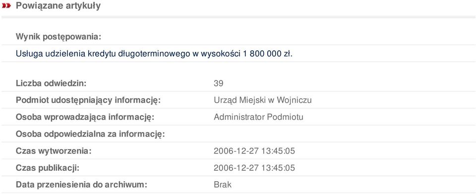 Liczba odwiedzin: 39 Podmiot udostępniający informację: Osoba wprowadzająca informację: Urząd