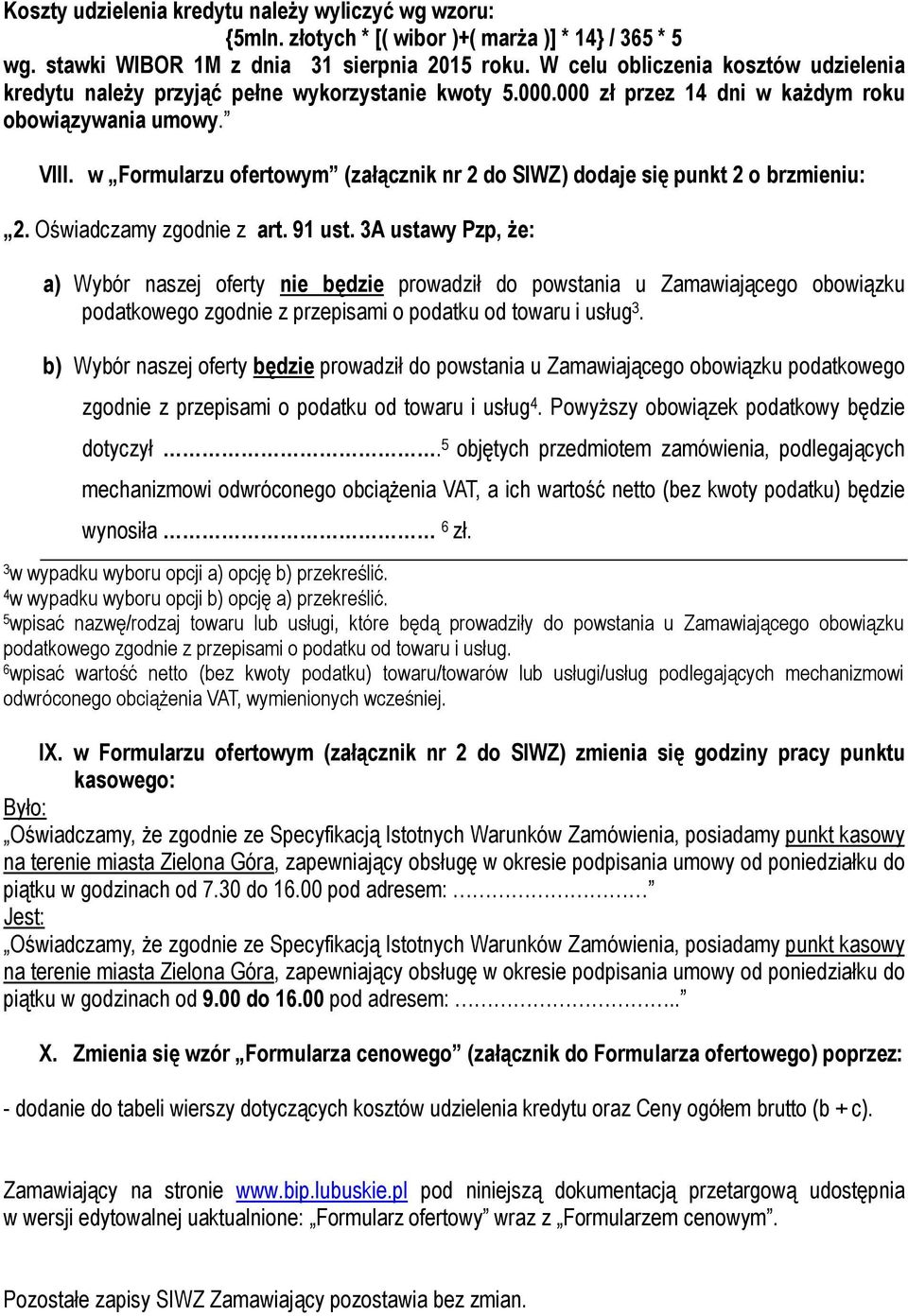 3A ustawy Pzp, że: a) Wybór naszej oferty nie będzie prowadził do powstania u Zamawiającego obowiązku podatkowego zgodnie z przepisami o podatku od towaru i usług 3.