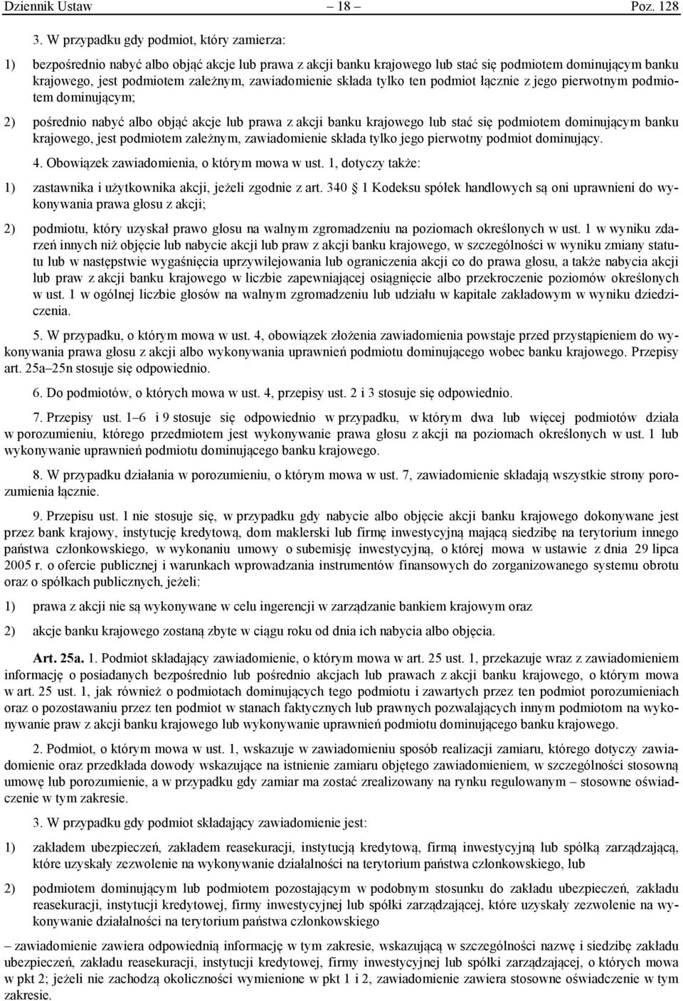 zawiadomienie składa tylko ten podmiot łącznie z jego pierwotnym podmiotem dominującym; 2) pośrednio nabyć albo objąć akcje lub prawa z akcji banku krajowego lub stać się podmiotem dominującym banku