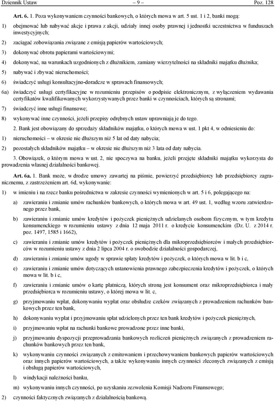 papierów wartościowych; 3) dokonywać obrotu papierami wartościowymi; 4) dokonywać, na warunkach uzgodnionych z dłużnikiem, zamiany wierzytelności na składniki majątku dłużnika; 5) nabywać i zbywać