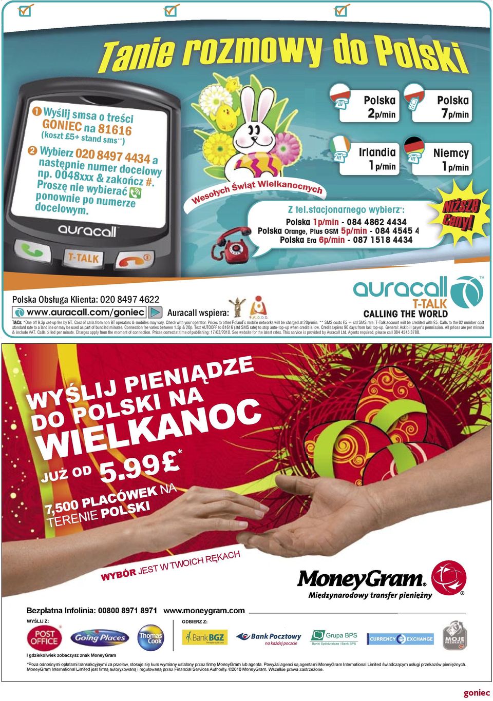 stacjonarnego wybierz * : Polska 1p/min - 084 4862 4434 Polska Orange, Plus GSM 5p/min - 084 4545 4434 Polska Era 6p/min - 087 1518 4434 Polska 7p/min Niemcy 1p/min T&Cs: *One off 9.