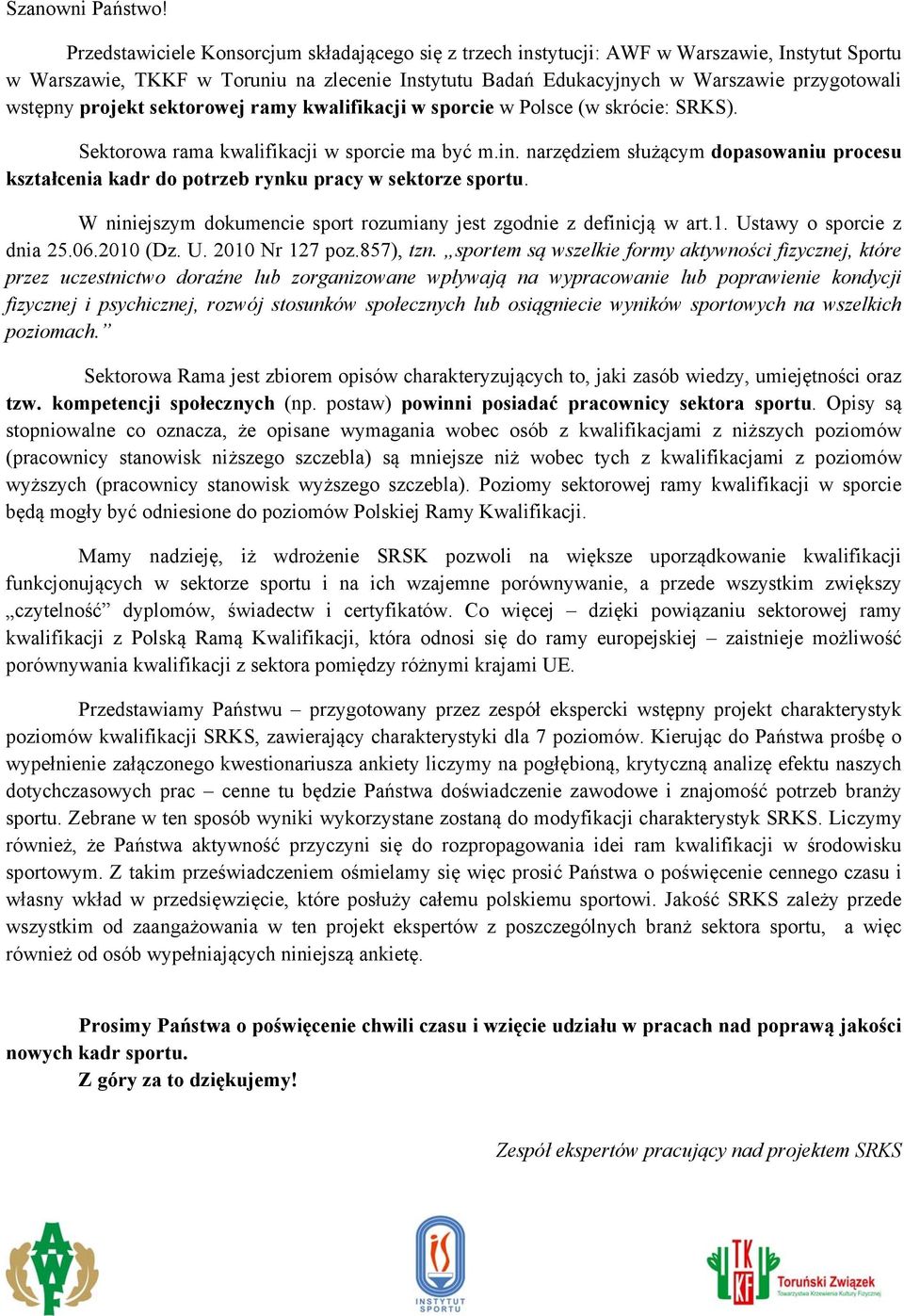 projekt sektorowej ramy kwalifikacji w sporcie w Polsce (w skrócie: SRKS). Sektorowa rama kwalifikacji w sporcie ma być m.in.