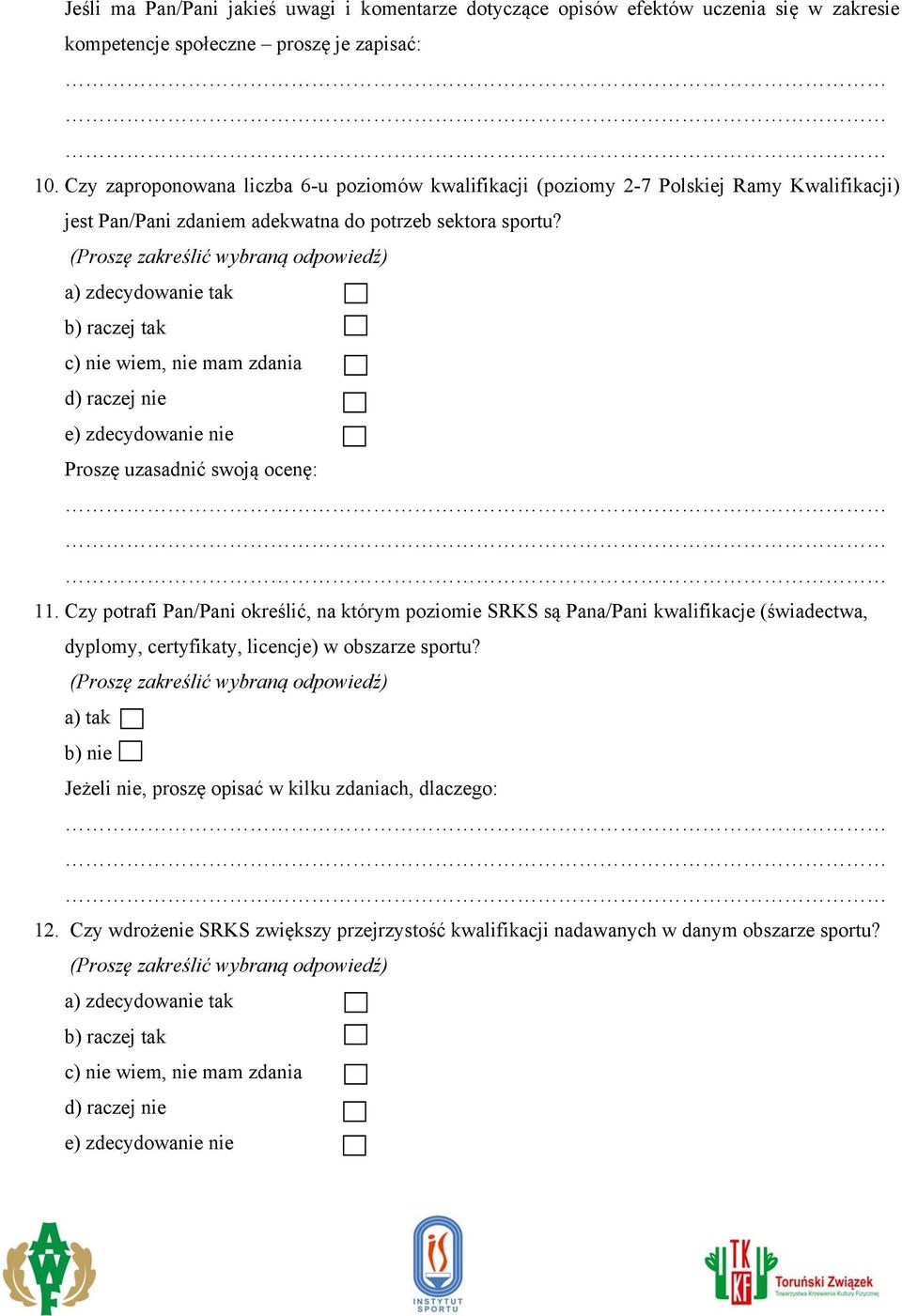 11. Czy potrafi Pan/Pani określić, na którym poziomie SRKS są Pana/Pani kwalifikacje (świadectwa, dyplomy, certyfikaty, licencje) w obszarze sportu?