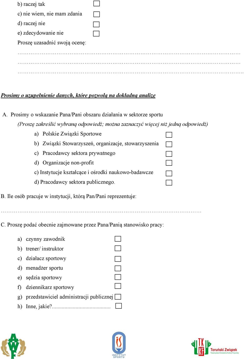 Stowarzyszeń, organizacje, stowarzyszenia c) Pracodawcy sektora prywatnego d) Organizacje non-profit c) Instytucje kształcące i ośrodki naukowo-badawcze d) Pracodawcy sektora publicznego. B.