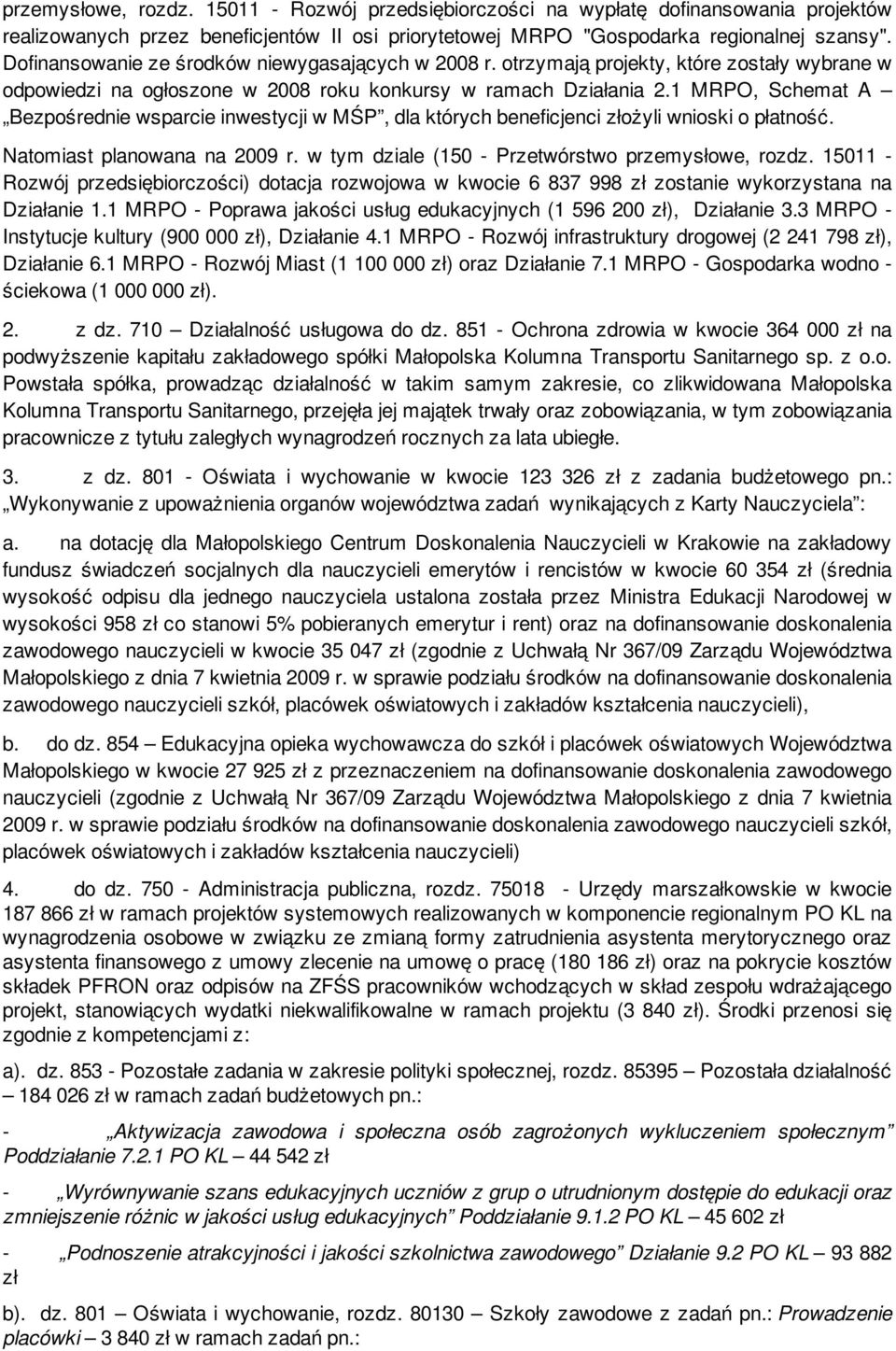 1 MRPO, Schemat A Bezpośrednie wsparcie inwestycji w MŚP, dla których beneficjenci złożyli wnioski o płatność. Natomiast planowana na 2009 r. w tym dziale (150 - Przetwórstwo przemysłowe, rozdz.