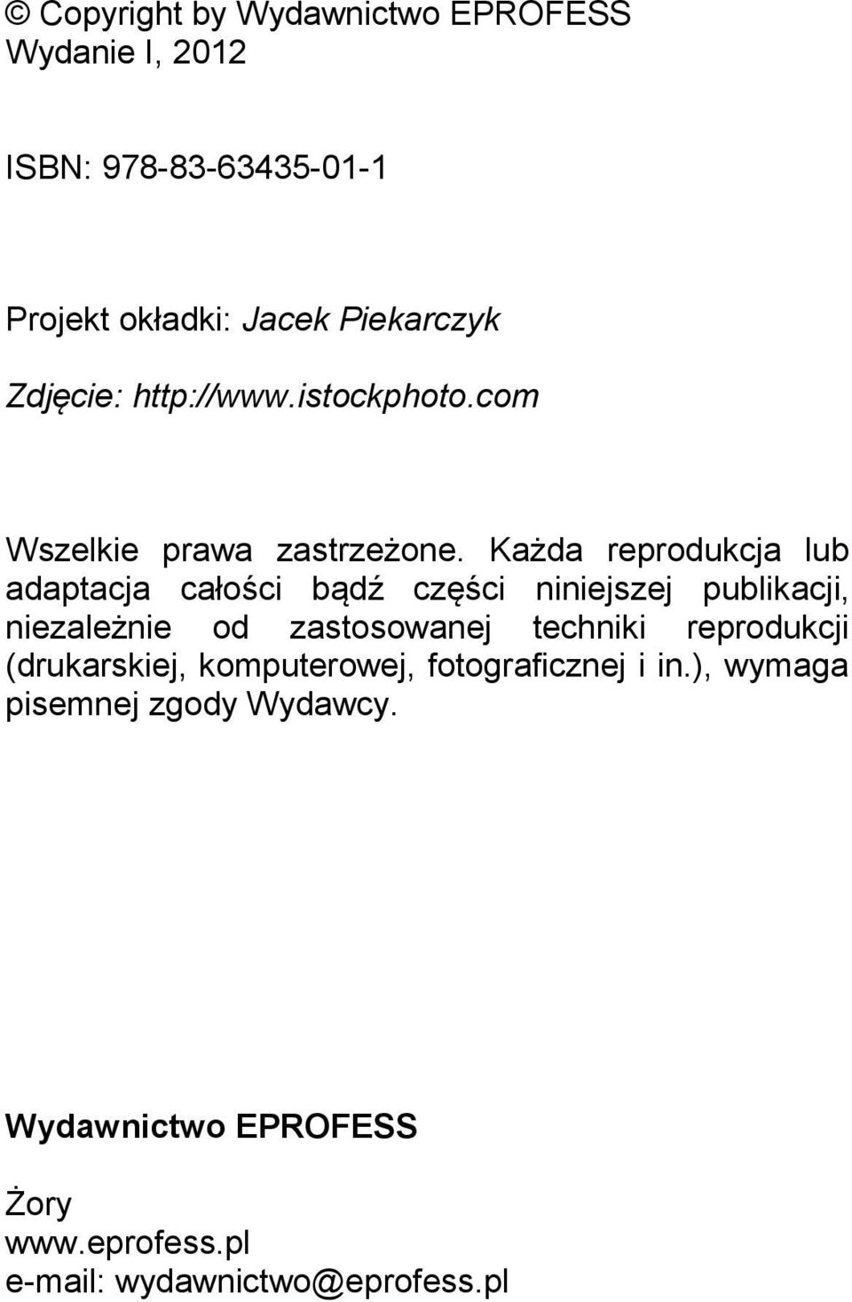 Każda reprodukcja lub adaptacja całości bądź części niniejszej publikacji, niezależnie od zastosowanej techniki