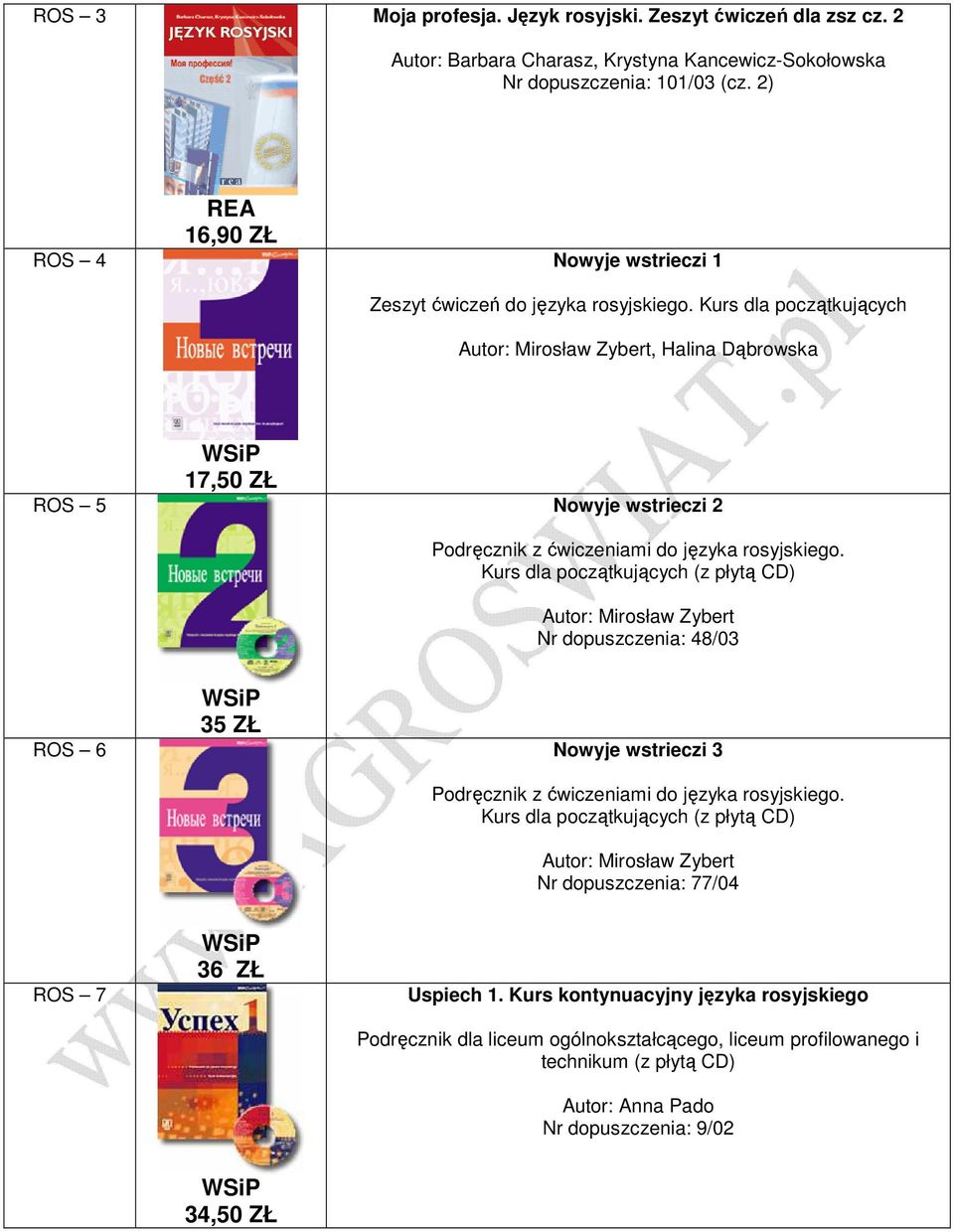 Kurs dla początkujących (z płytą CD) Autor: Mirosław Zybert Nr dopuszczenia: 48/03 ROS 6 35 ZŁ Nowyje wstrieczi 3 Podręcznik z ćwiczeniami do języka rosyjskiego.