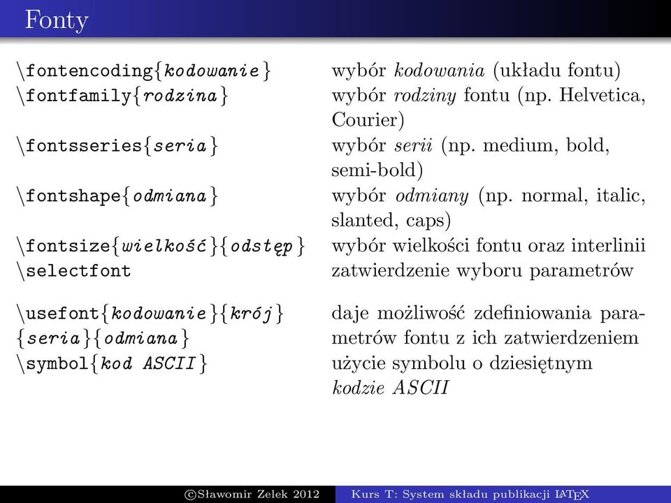 Helvetica, Courier) wybór serii (np. medium, bold, semi-bold) wybór odmiany (np.