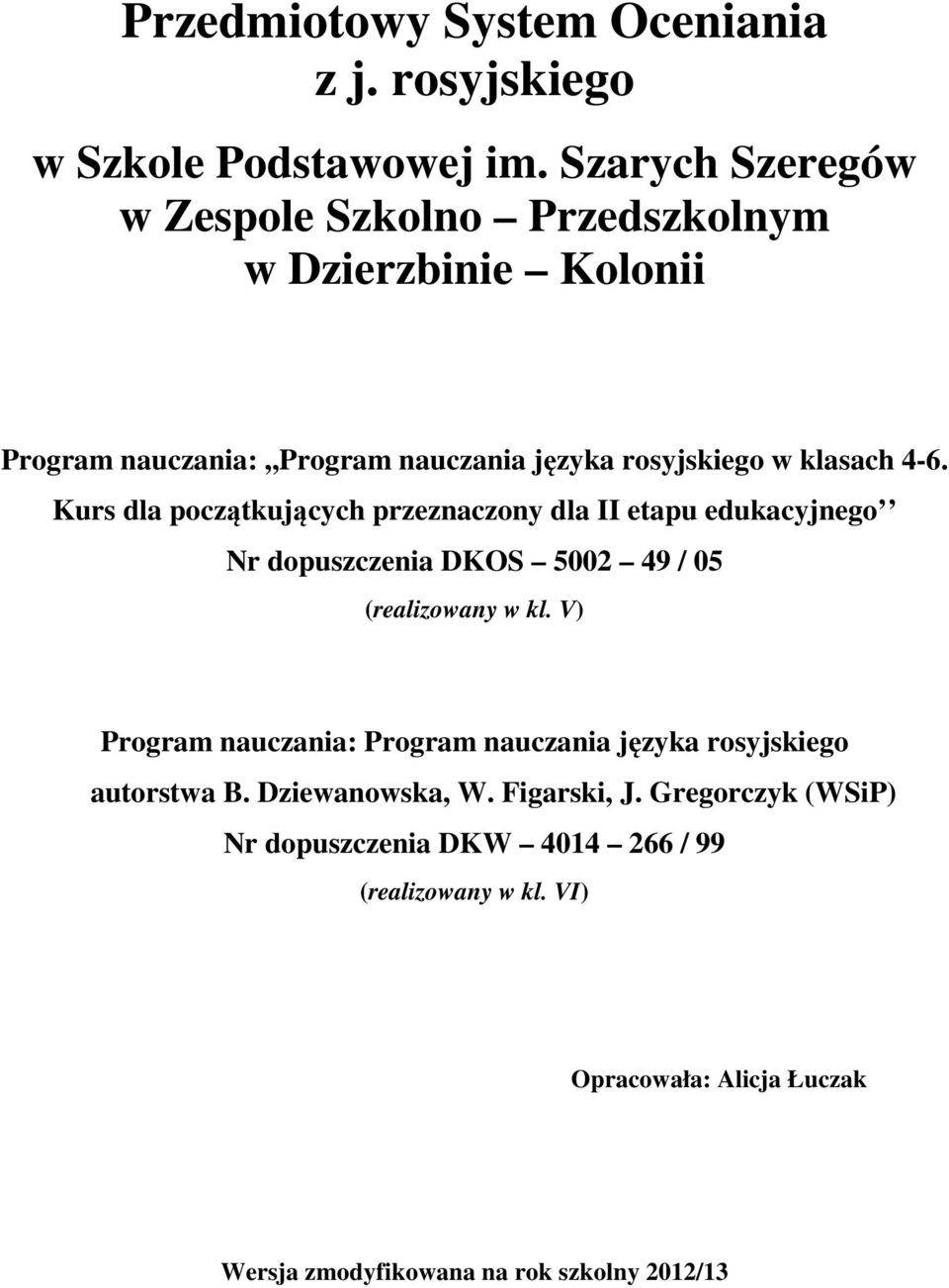 Kurs dla początkujących przeznaczony dla II etapu edukacyjnego Nr dopuszczenia DKOS 5002 49 / 05 (realizowany w kl.