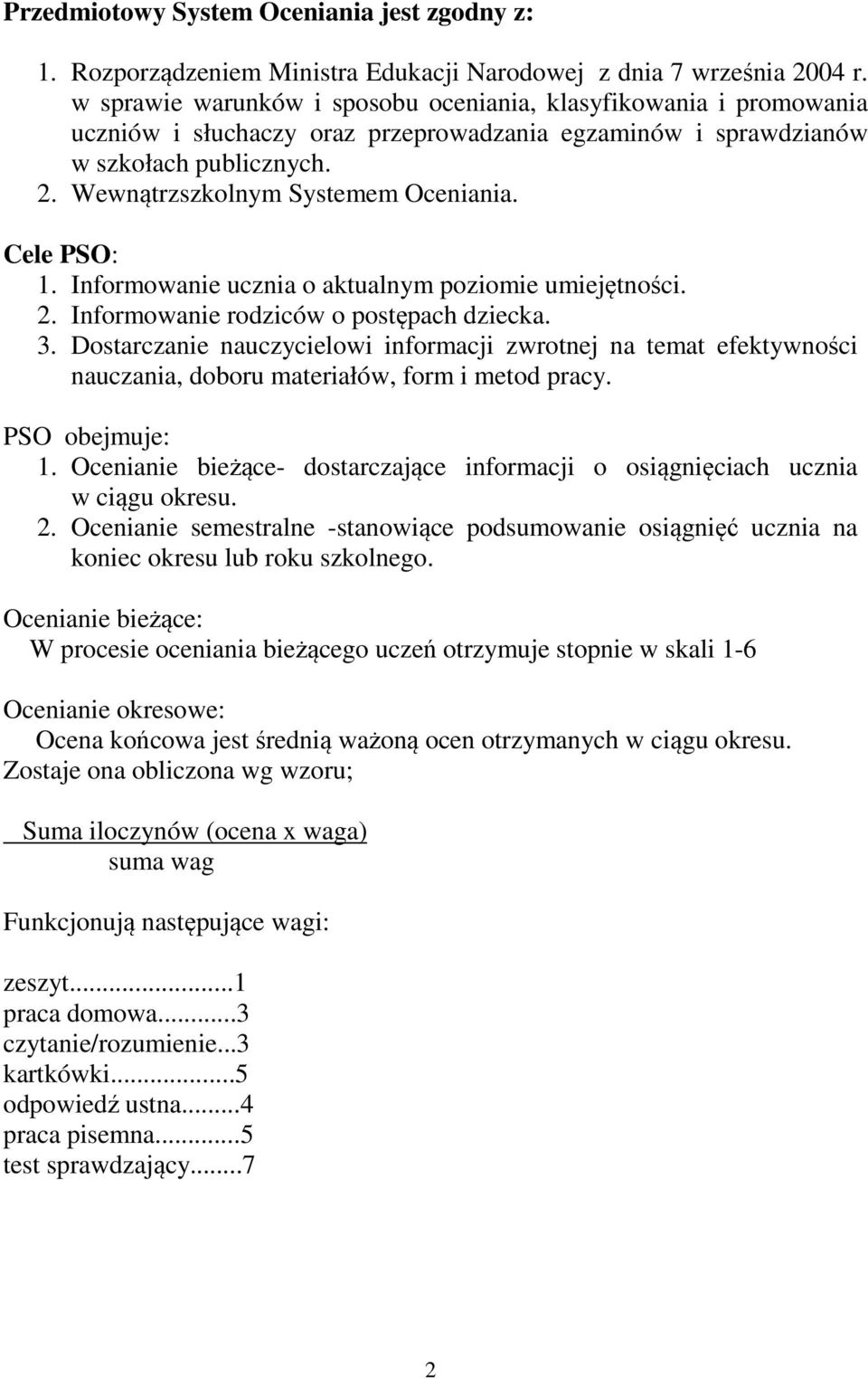 Cele PSO: 1. Informowanie ucznia o aktualnym poziomie umiejętności. 2. Informowanie rodziców o postępach dziecka. 3.