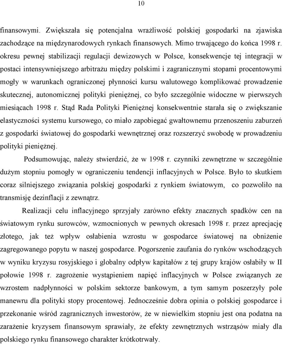 ograniczonej płynności kursu walutowego komplikować prowadzenie skutecznej, autonomicznej polityki pieniężnej, co było szczególnie widoczne w pierwszych miesiącach 1998 r.