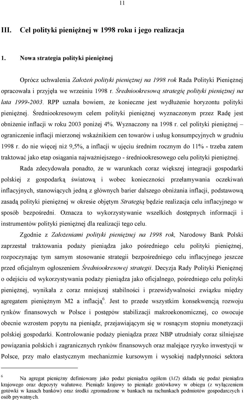 Średniookresową strategię polityki pieniężnej na lata 1999-2003. RPP uznała bowiem, że konieczne jest wydłużenie horyzontu polityki pieniężnej.