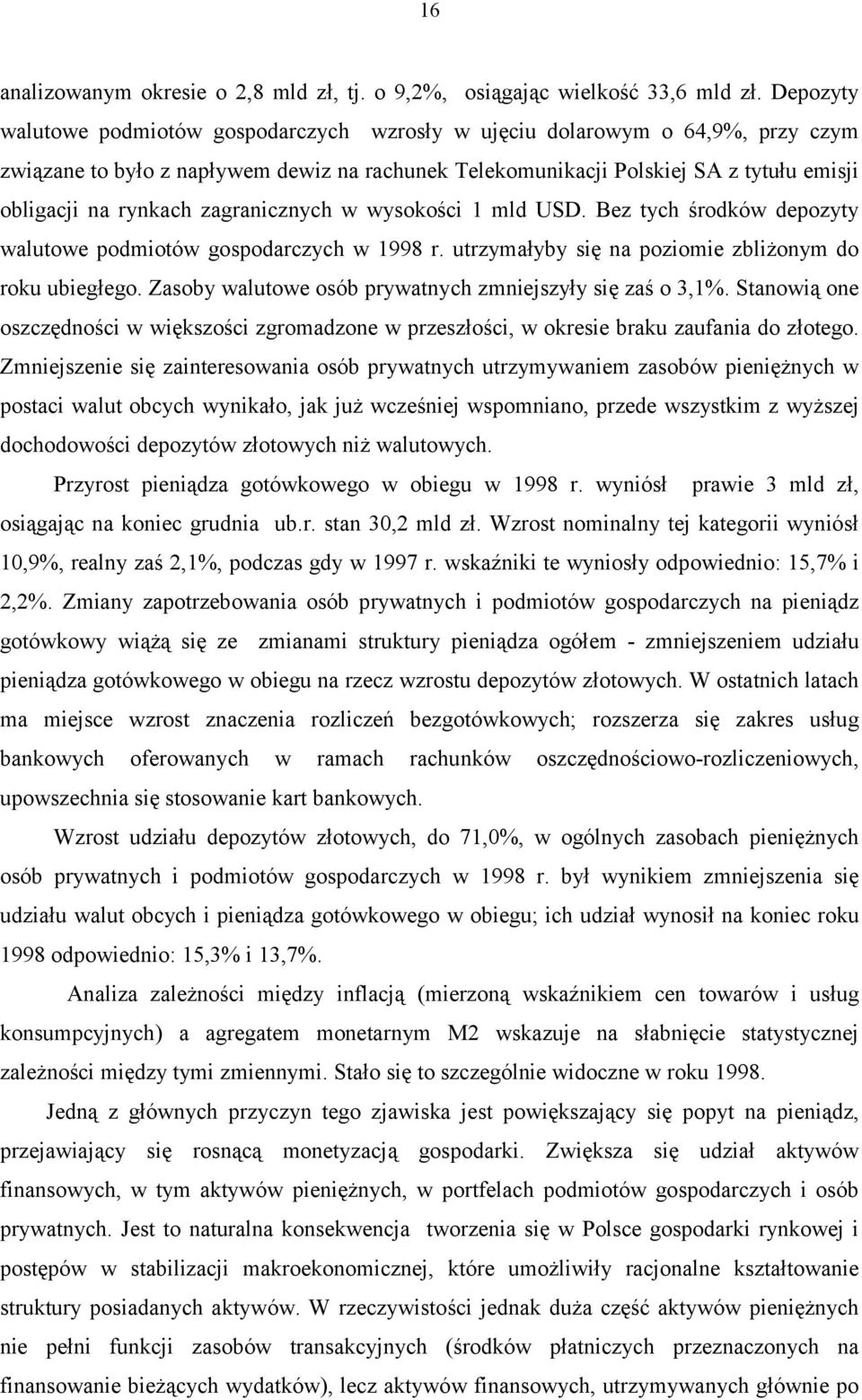 zagranicznych w wysokości 1 mld USD. Bez tych środków depozyty walutowe podmiotów gospodarczych w 1998 r. utrzymałyby się na poziomie zbliżonym do roku ubiegłego.