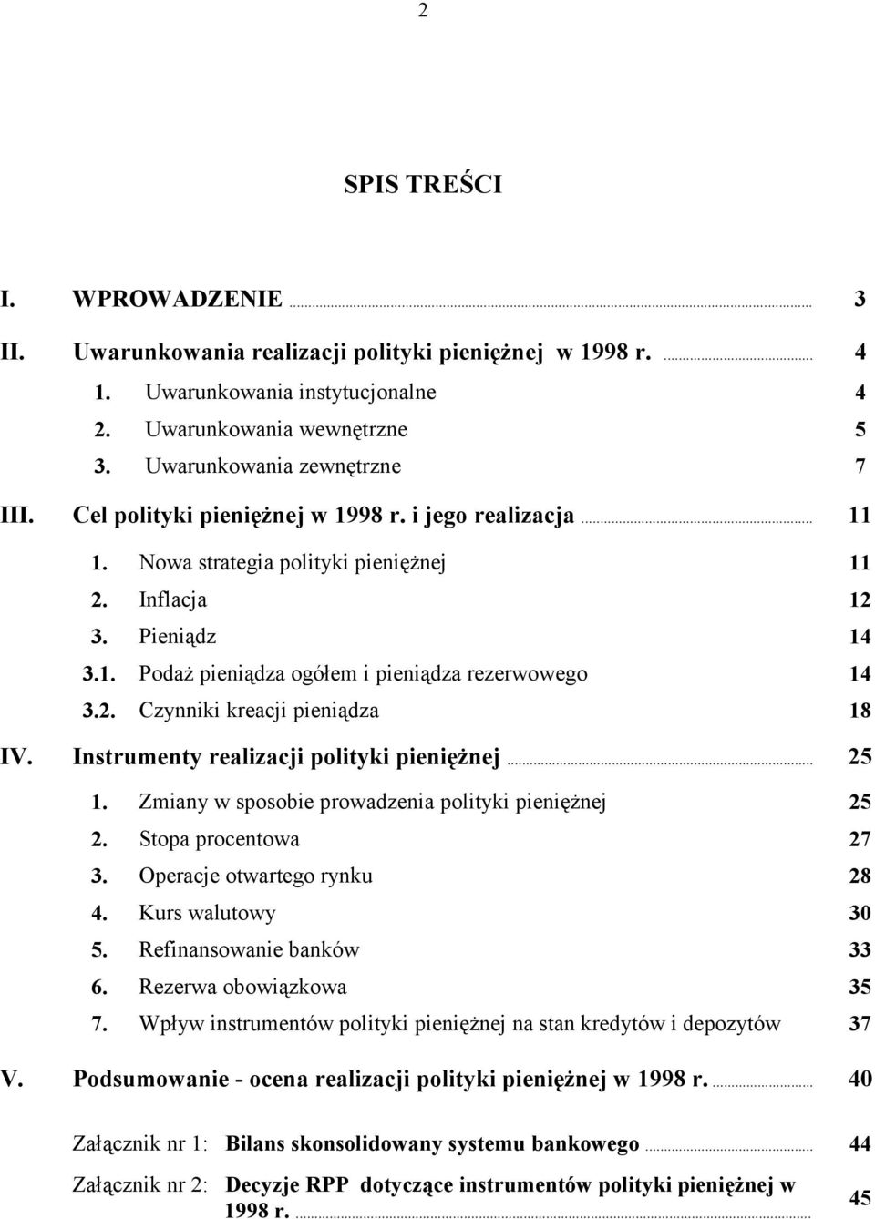 Instrumenty realizacji polityki pieniężnej... 25 1. Zmiany w sposobie prowadzenia polityki pieniężnej 25 2. Stopa procentowa 27 3. Operacje otwartego rynku 28 4. Kurs walutowy 30 5.