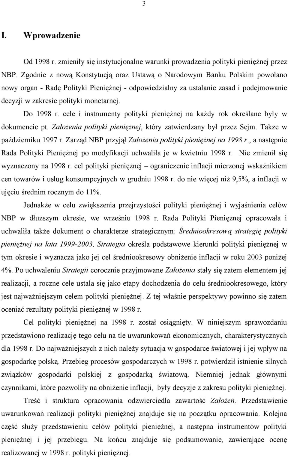 monetarnej. Do 1998 r. cele i instrumenty polityki pieniężnej na każdy rok określane były w dokumencie pt. Założenia polityki pieniężnej, który zatwierdzany był przez Sejm.