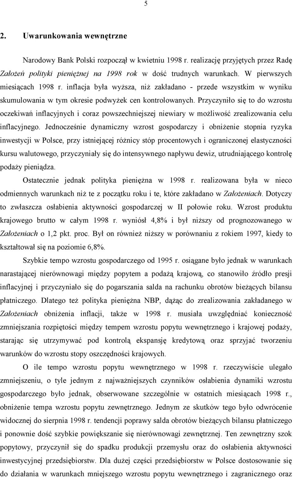 Przyczyniło się to do wzrostu oczekiwań inflacyjnych i coraz powszechniejszej niewiary w możliwość zrealizowania celu inflacyjnego.