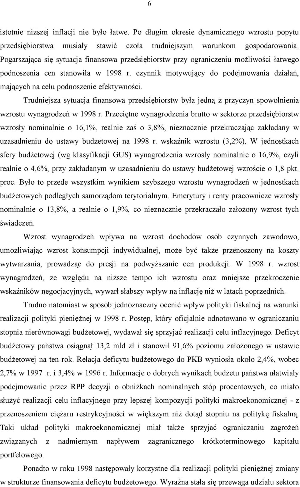 czynnik motywujący do podejmowania działań, mających na celu podnoszenie efektywności. Trudniejsza sytuacja finansowa przedsiębiorstw była jedną z przyczyn spowolnienia wzrostu wynagrodzeń w 1998 r.