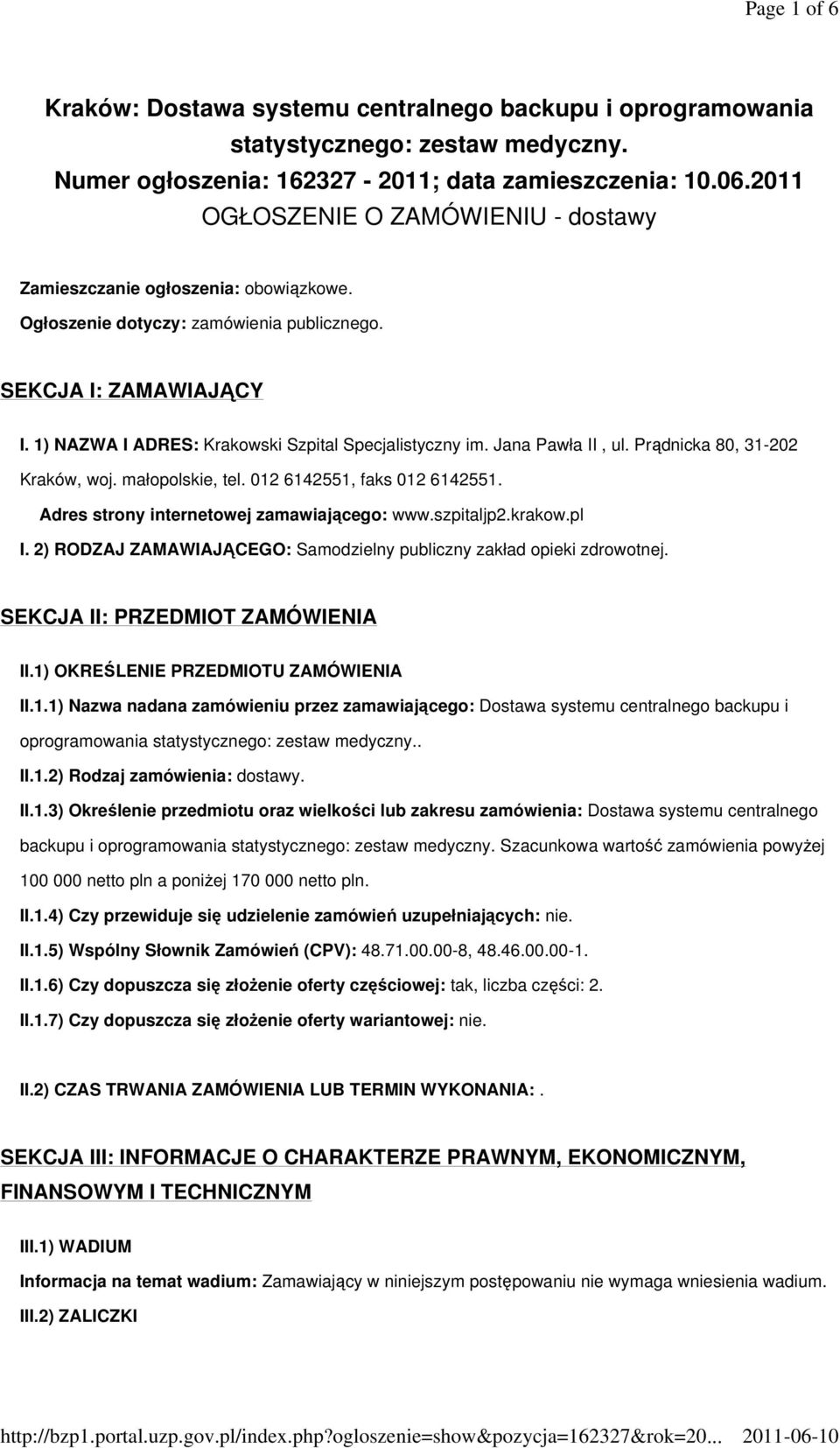 1) NAZWA I ADRES: Krakowski Szpital Specjalistyczny im. Jana Pawła II, ul. Prądnicka 80, 31-202 Kraków, woj. małopolskie, tel. 012 6142551, faks 012 6142551.