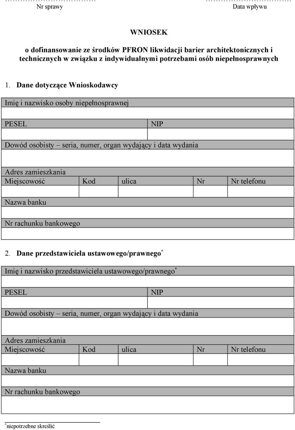 Dane dotyczące Wnioskodawcy Imię i nazwisko osoby niepełnosprawnej PESEL NIP Dowód osobisty seria, numer, organ wydający i data wydania Adres zamieszkania Miejscowość Kod