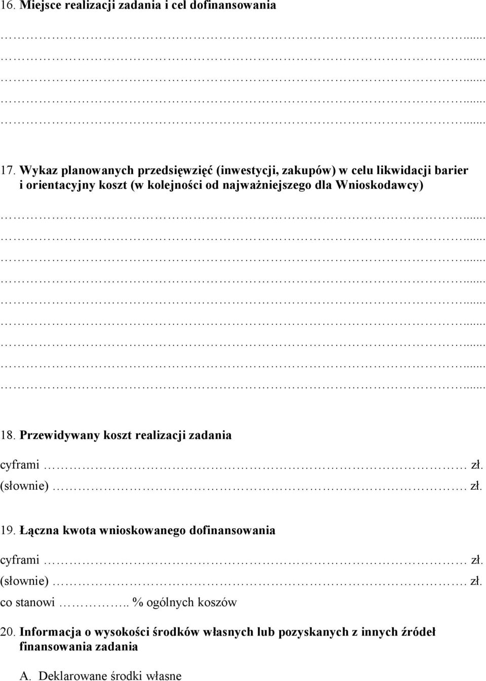 najważniejszego dla Wnioskodawcy) 18. Przewidywany koszt realizacji zadania cyframi zł. (słownie). zł. 19.