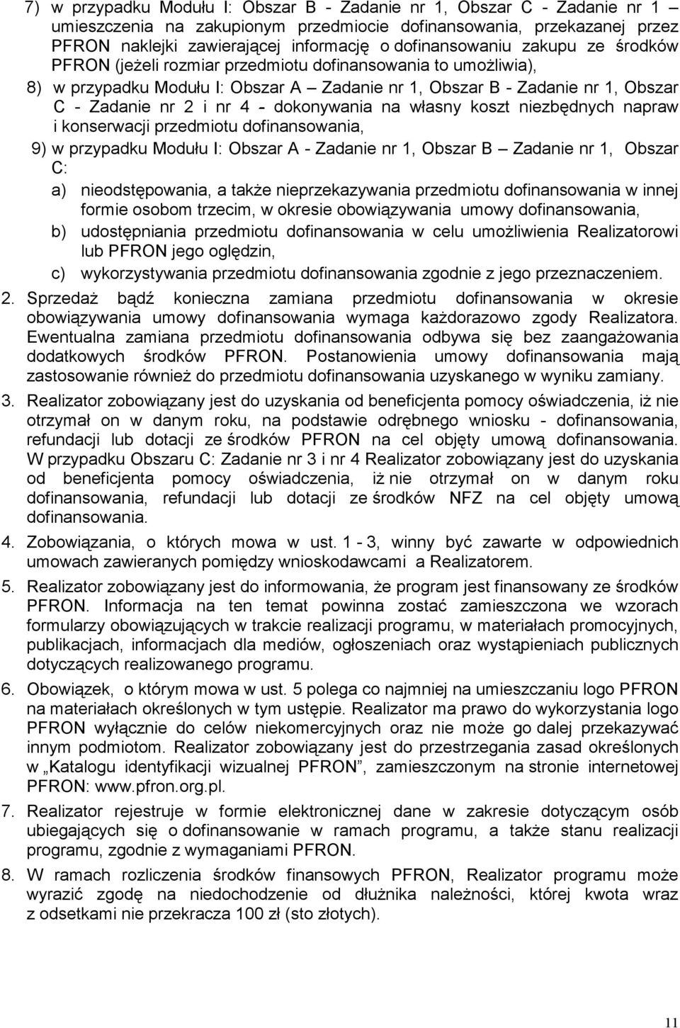 - dokonywania na własny koszt niezbędnych napraw i konserwacji przedmiotu dofinansowania, 9) w przypadku Modułu I: Obszar A - Zadanie nr 1, Obszar B Zadanie nr 1, Obszar C: a) nieodstępowania, a