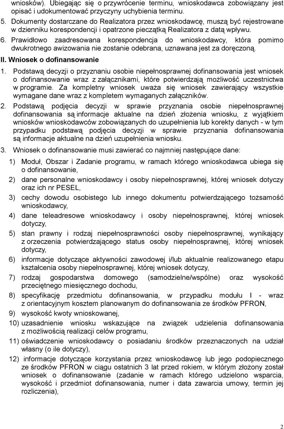 Prawidłowo zaadresowana korespondencja do wnioskodawcy, która pomimo dwukrotnego awizowania nie zostanie odebrana, uznawana jest za doręczoną. II. Wniosek o dofinansowanie 1.