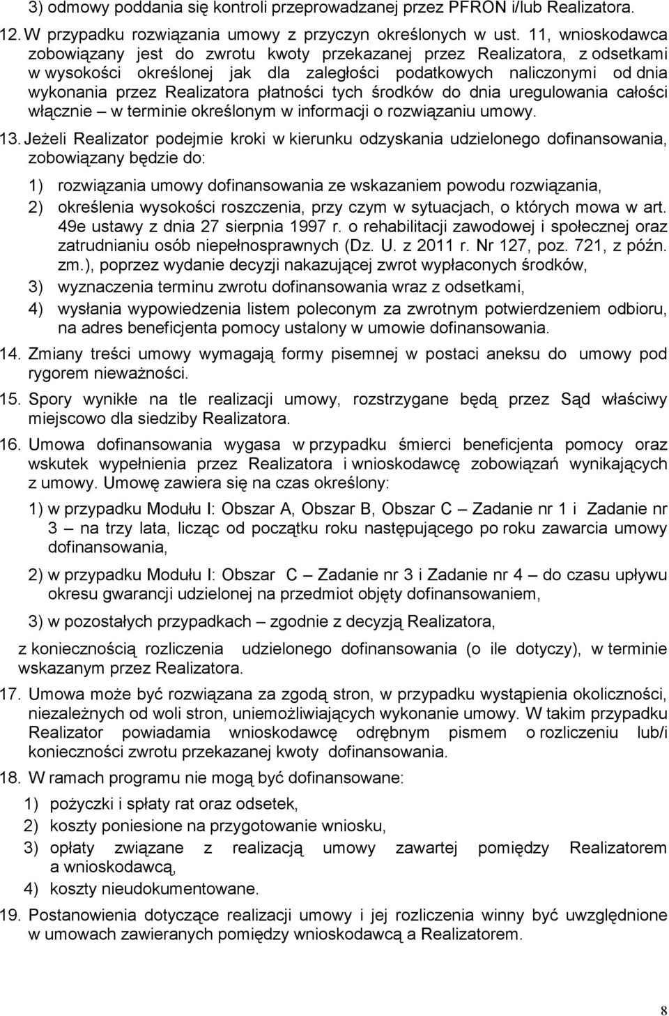 płatności tych środków do dnia uregulowania całości włącznie w terminie określonym w informacji o rozwiązaniu umowy. 13.