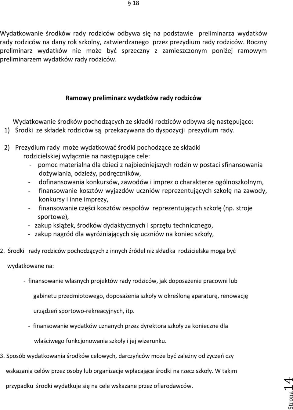 Ramowy preliminarz wydatków rady rodziców Wydatkowanie środków pochodzących ze składki rodziców odbywa się następująco: 1) Środki ze składek rodziców są przekazywana do dyspozycji prezydium rady.