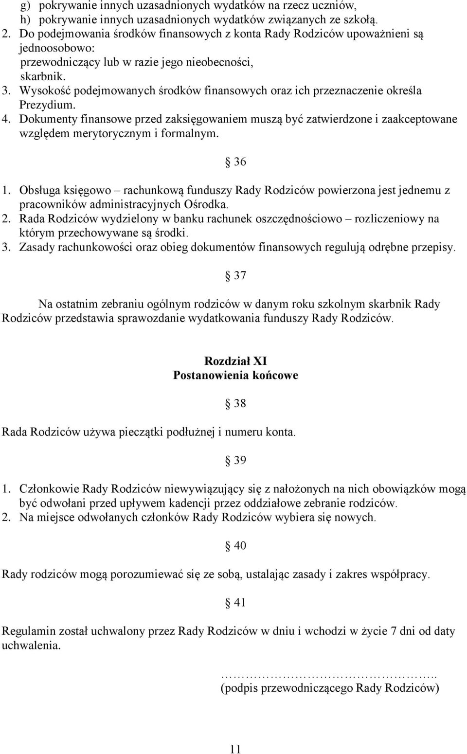 Wysokość podejmowanych środków finansowych oraz ich przeznaczenie określa Prezydium. 4.