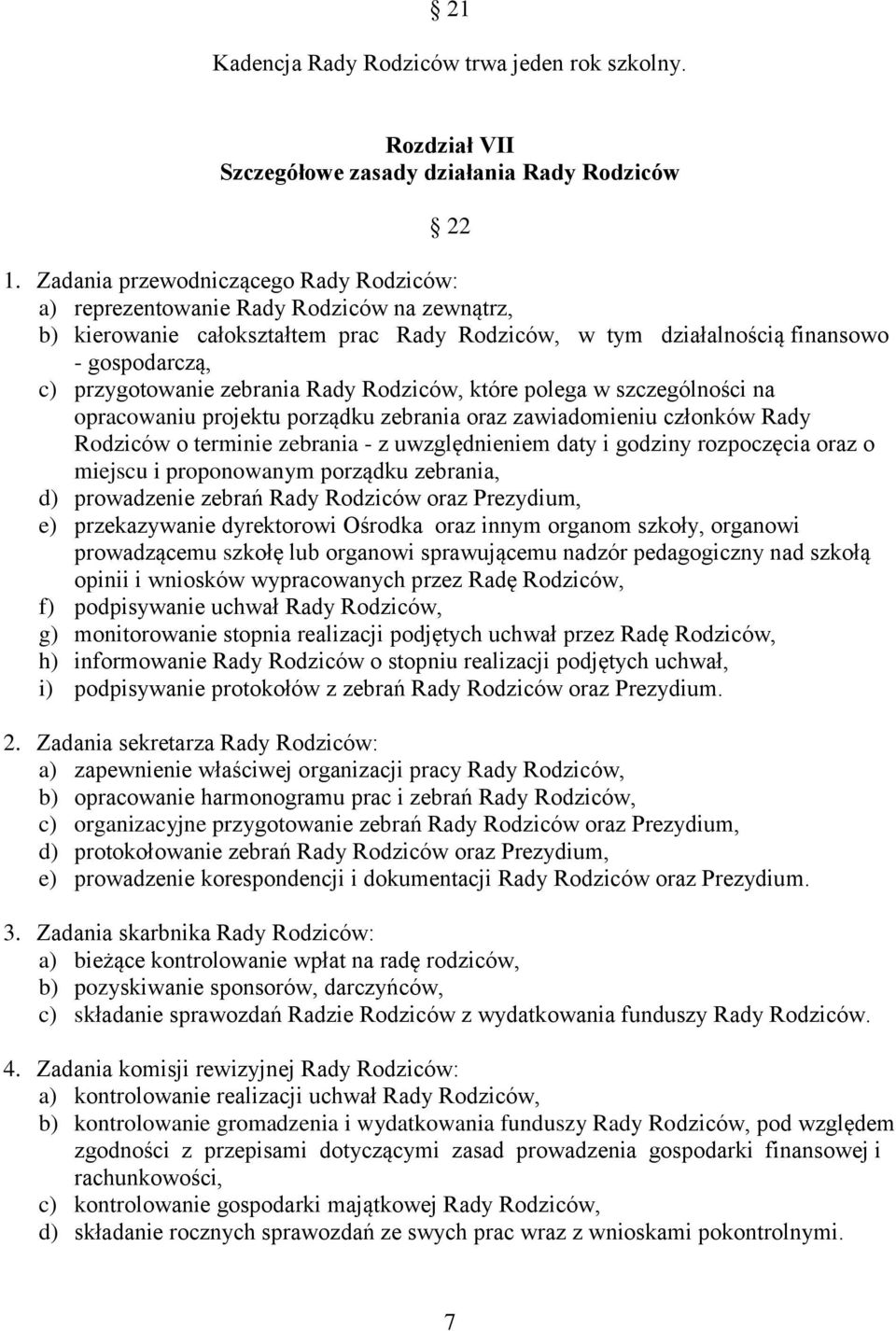 zebrania Rady Rodziców, które polega w szczególności na opracowaniu projektu porządku zebrania oraz zawiadomieniu członków Rady Rodziców o terminie zebrania - z uwzględnieniem daty i godziny