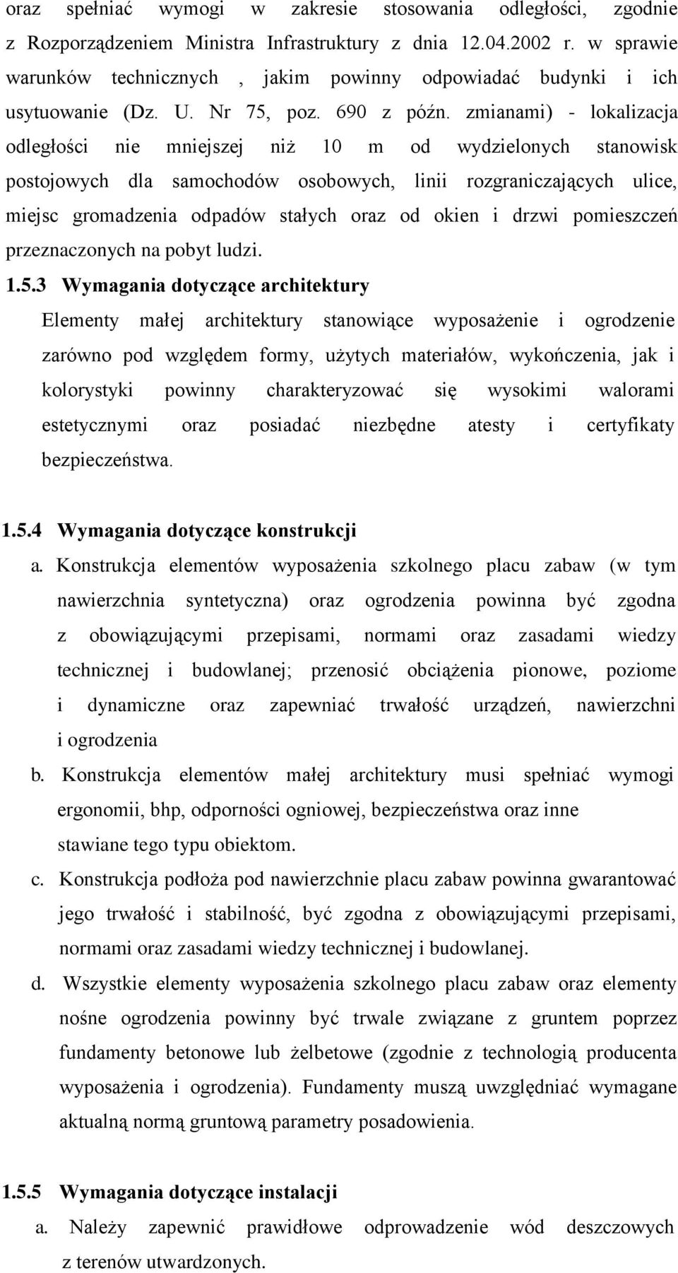 zmianami) - lokalizacja odległości nie mniejszej niż 10 m od wydzielonych stanowisk postojowych dla samochodów osobowych, linii rozgraniczających ulice, miejsc gromadzenia odpadów stałych oraz od