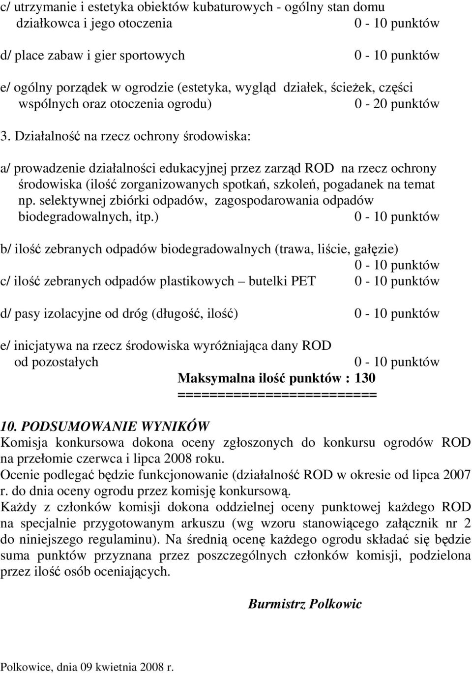 Działalność na rzecz ochrony środowiska: a/ prowadzenie działalności edukacyjnej przez zarząd ROD na rzecz ochrony środowiska (ilość zorganizowanych spotkań, szkoleń, pogadanek na temat np.