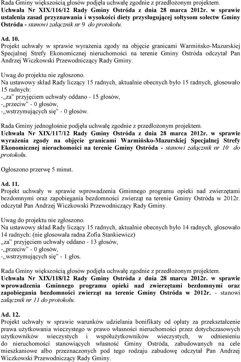 Projekt uchwały w sprawie wyrażenia zgody na objęcie granicami Warmińsko-Mazurskiej Specjalnej Strefy Ekonomicznej nieruchomości na terenie Gminy Ostróda odczytał Pan Andrzej Wiczkowski