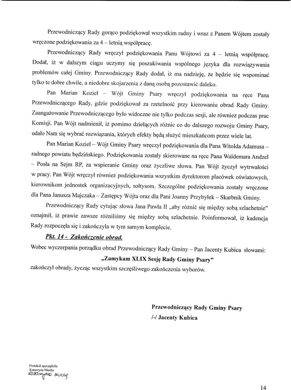 Przewodniczacy Rady dodal, iz ma nadziej?, ze b?dzie si? wspominac tylko te dobre chwile, a niedobre skojarzenia z dancj_ osoba^pozostawic daleko. Pan Marian Koziel - Wojt Gminy Psary wr?