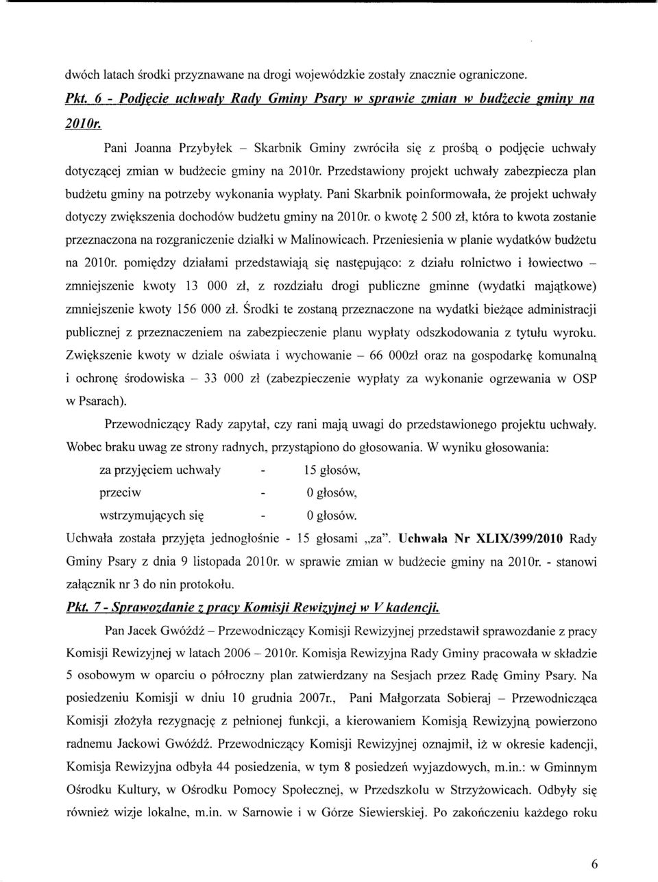 Przedstawiony projekt uchwaly zabezpiecza plan budzetu gminy na potrzeby wykonania wyplaty. Pani Skarbnik poinformowala, ze projekt uchwaly dotyczy zwi?kszenia dochodow budzetu gminy na 201 Or.